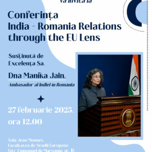 Conferința „India - Romania Relations through the EU Lens”, susținută de Excelența Sa, Dna Manika Jain, Ambasador al Indiei în România