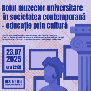 Rolul muzeelor universitare în societatea contemporană – educație prin cultură, primul dintr-o serie de evenimente dedicate evaluării și promovării patrimoniului universitar